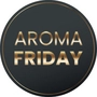 Aroma Friday Aroma Friday